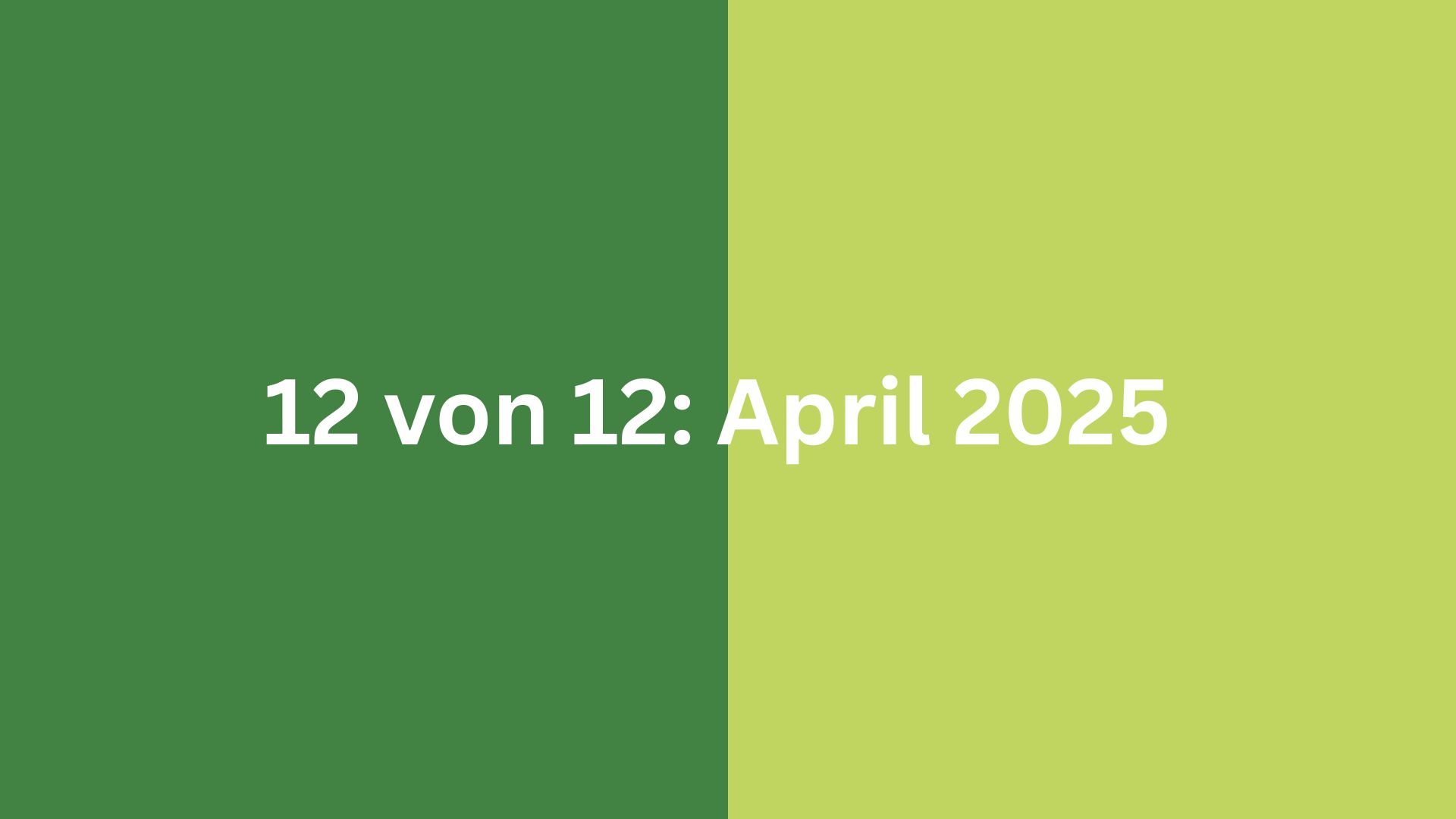 Grüne Grafik mit dem Text ‚12 von 12: April 2025‘ – ein Tagesrückblick einer Focusing-Coachin in Bildern
