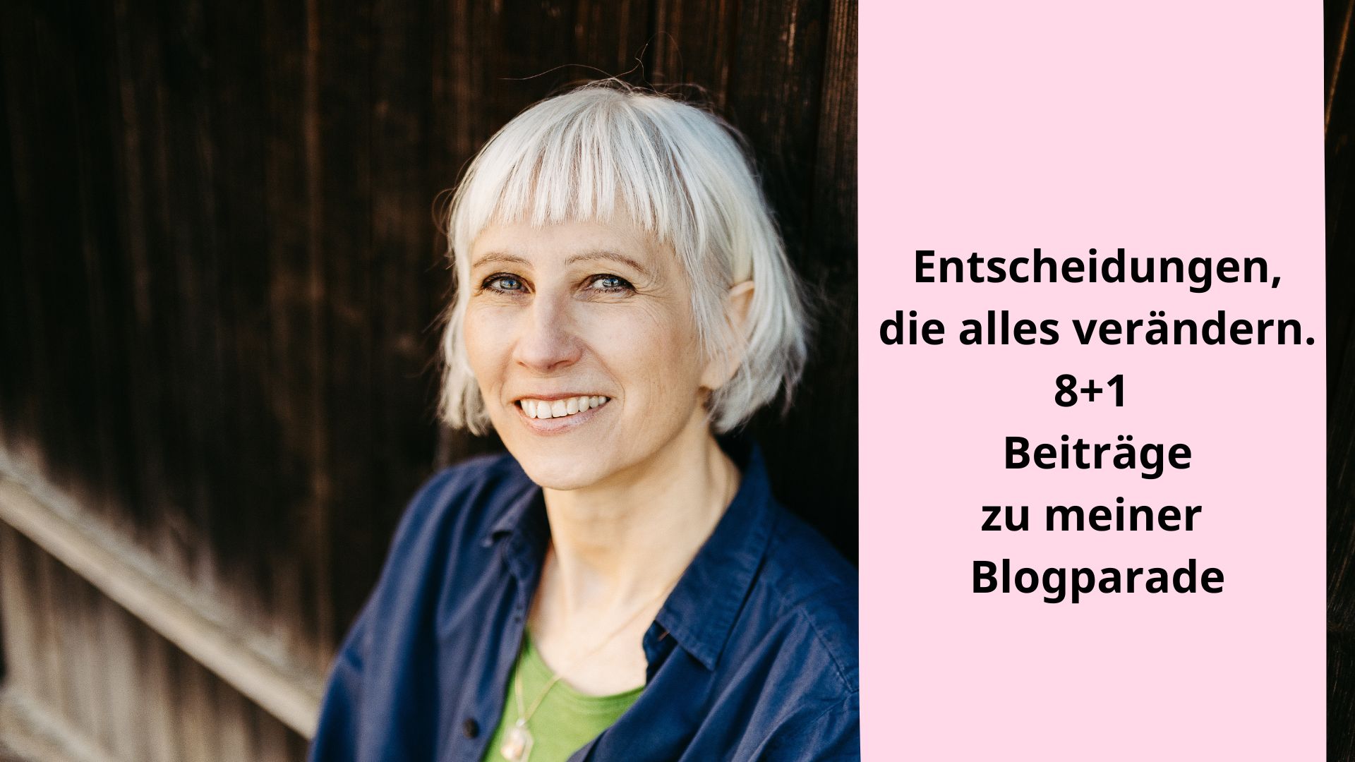 Porträt einer Frau mit weißem Haar. Daneben der Text: „Entscheidungen, die alles verändern. 8+1 Beiträge zu meiner Blogparade.“